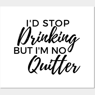 Id Stop Drinking But Im No Quitter! Funny Drinking Quote. Posters and Art